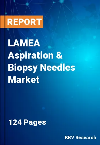 LAMEA Aspiration & Biopsy Needles Market Size, Share by 2028