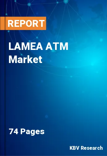 LAMEA ATM Market Size, Share & Growth Analysis Report 2022