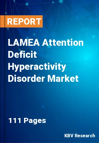 LAMEA Attention Deficit Hyperactivity Disorder Market Size, 2028