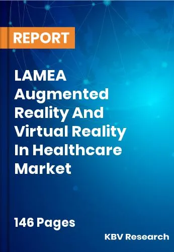 LAMEA Augmented Reality And Virtual Reality In Healthcare Market Size 2031