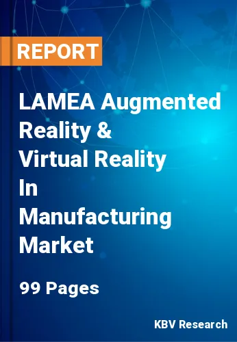 LAMEA Augmented Reality & Virtual Reality In Manufacturing Market Size, 2028