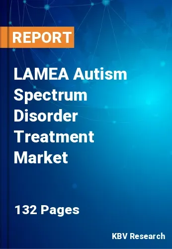 LAMEA Autism Spectrum Disorder Treatment Market Size, 2030