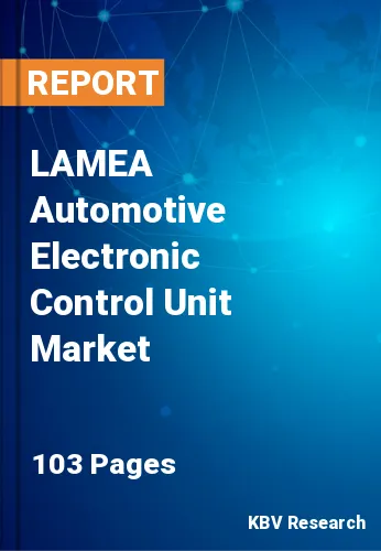LAMEA Automotive Electronic Control Unit Market Size, 2028
