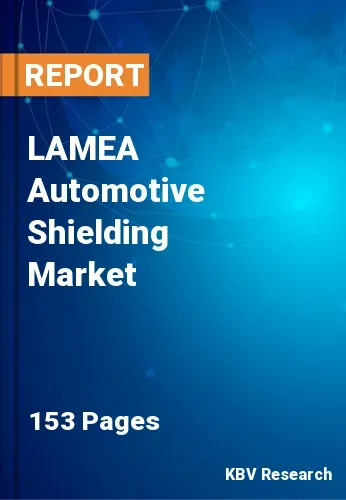 LAMEA Automotive Shielding Market Size & Forecast by 2030