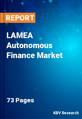 LAMEA Autonomous Finance Market Size, Share & Trends to 2028
