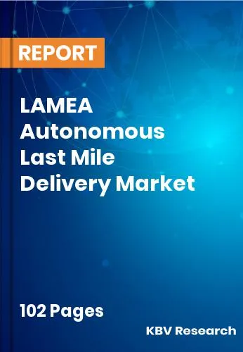 LAMEA Autonomous Last Mile Delivery Market Size | Share 2031