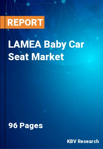 LAMEA Baby Car Seat Market Size, Share & Growth to 2023-2030
