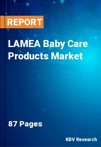 LAMEA Baby Care Products Market Size, Projection by 2028
