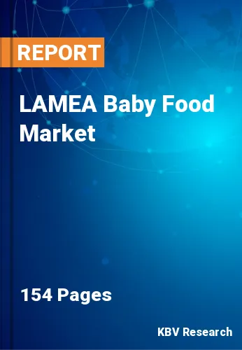 LAMEA Baby Food Market Size, Share & Industry Growth, 2030