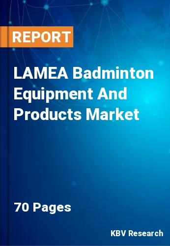 LAMEA Badminton Equipment And Products Market Size, 2028
