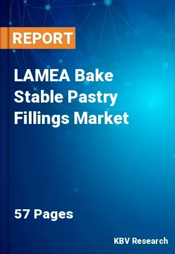 LAMEA Bake Stable Pastry Fillings Market Size & Share, 2028