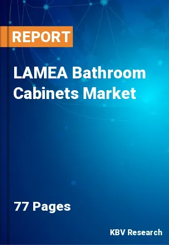 LAMEA Bathroom Cabinets Market Size, Share & Trends to 2028