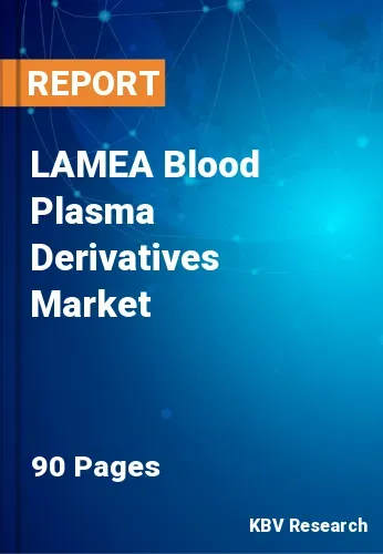 LAMEA Blood Plasma Derivatives Market Size, Share, 2022-2028