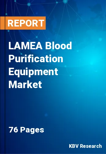 LAMEA Blood Purification Equipment Market