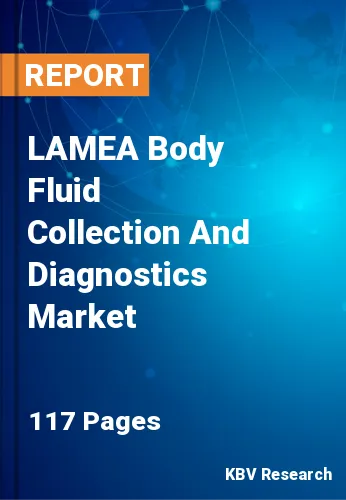 LAMEA Body Fluid Collection And Diagnostics Market Size, 2028