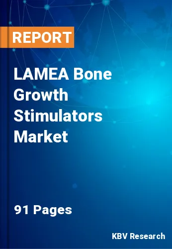LAMEA Bone Growth Stimulators Market Size & Forecast 2020-2026