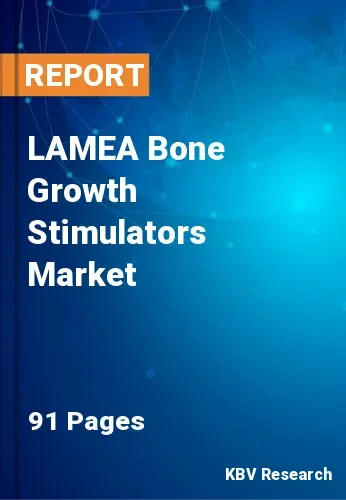 LAMEA Bone Growth Stimulators Market Size & Forecast 2020-2026