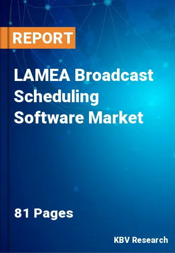 LAMEA Broadcast Scheduling Software Market