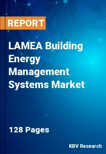 LAMEA Building Energy Management Systems Market Size | 2030