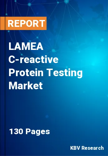 LAMEA C-reactive Protein Testing Market Size & Analysis, 2030