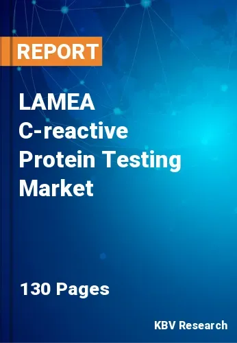 LAMEA C-reactive Protein Testing Market Size & Analysis, 2030