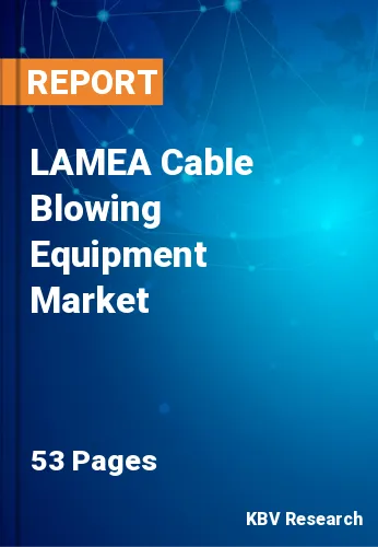 LAMEA Cable Blowing Equipment Market Size & Revenue to 2028