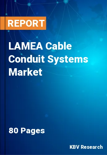 LAMEA Cable Conduit Systems Market