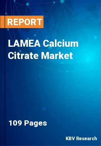 LAMEA Calcium Citrate Market Size, Share & Forecast to 2030