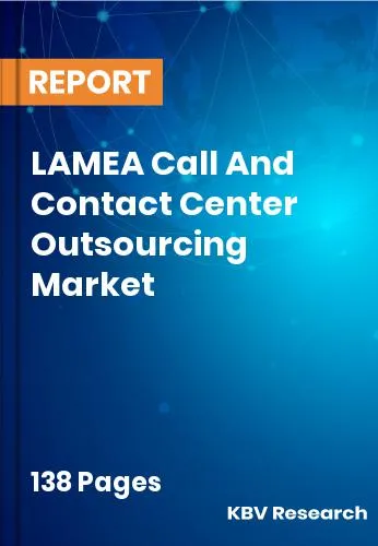 LAMEA Call And Contact Center Outsourcing Market Size 2031
