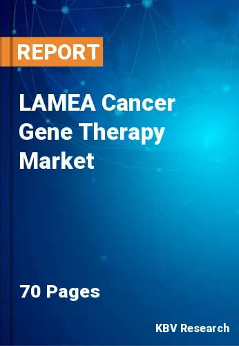 LAMEA Cancer Gene Therapy Market Size & Forecast to 2028