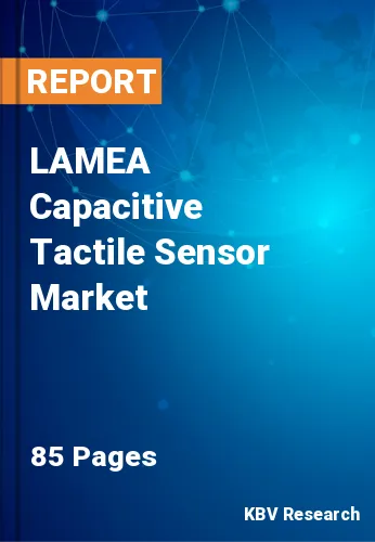 LAMEA Capacitive Tactile Sensor Market Size & Share to 2028