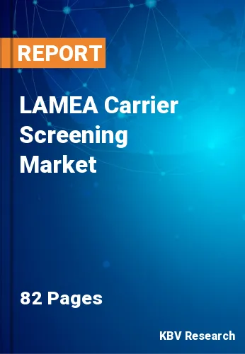 LAMEA Carrier Screening Market Size, Share & Analysis to 2027