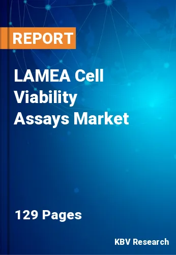 LAMEA Cell Viability Assays Market Size, Share to 2022-2028