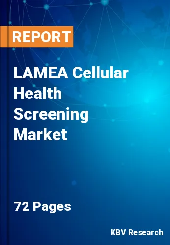 LAMEA Cellular Health Screening Market Size & Share by 2028