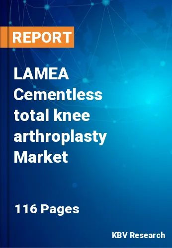 LAMEA Cementless total knee arthroplasty Market Size, 2030