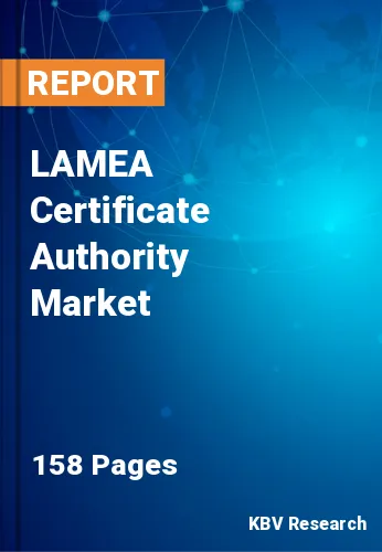 LAMEA Certificate Authority Market Size & Forecast to 2030
