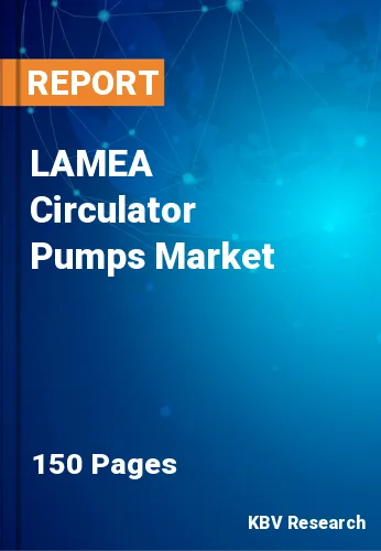 LAMEA Circulator Pumps Market Size, Share & Forecast, 2030