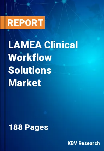 LAMEA Clinical Workflow Solutions Market Size & Share, 2030