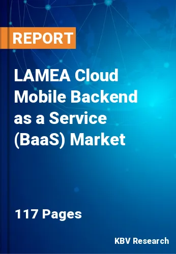 LAMEA Cloud Mobile Backend as a Service (BaaS) Market Size, 2028