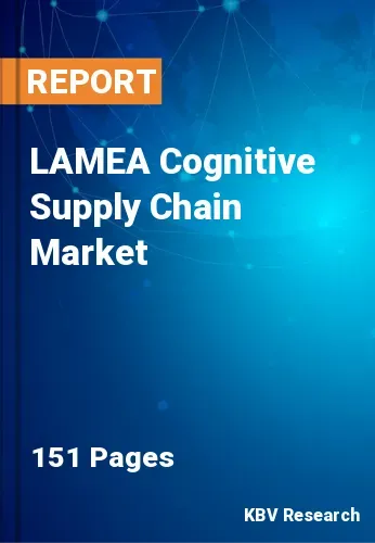 LAMEA Cognitive Supply Chain Market Size & Share by 2030