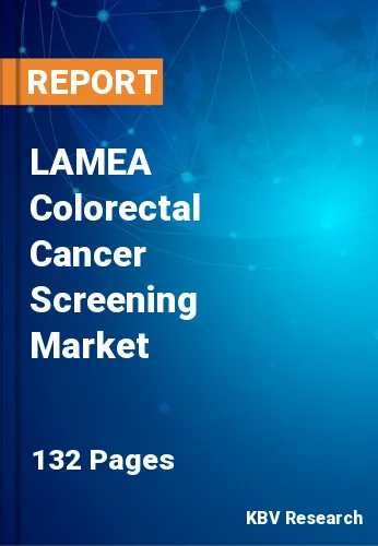 LAMEA Colorectal Cancer Screening Market Size & Share, 2030