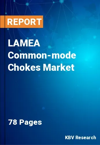 LAMEA Common-mode Chokes Market Size, Share & Forecast, 2028