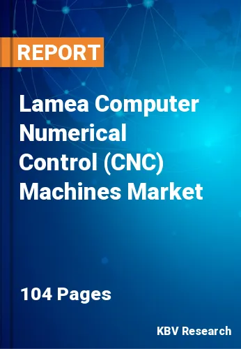 Lamea Computer Numerical Control (CNC) Machines Market Size, Analysis, Growth