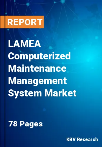 LAMEA Computerized Maintenance Management System Market Size, 2028