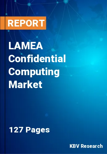 LAMEA Confidential Computing Market Size & Share by 2030