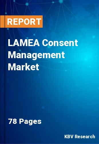 LAMEA Consent Management Market Size & Industry Growth, 2027