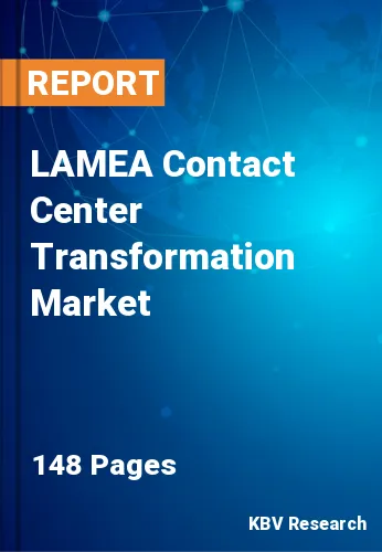 LAMEA Contact Center Transformation Market