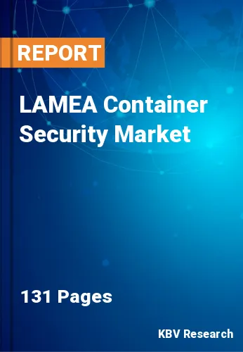 LAMEA Container Security Market Size & Industry Growth, 2027