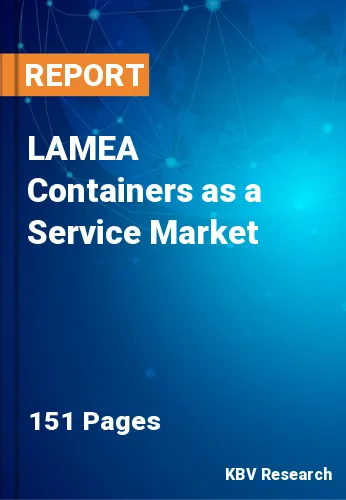 LAMEA Containers as a Service Market Size Report, 2022-2028