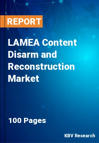 LAMEA Content Disarm and Reconstruction Market